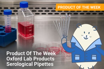 Product Of The Week:&nbsp;Oxford Lab Products Serological Pipettes 05/11 - 05/17
